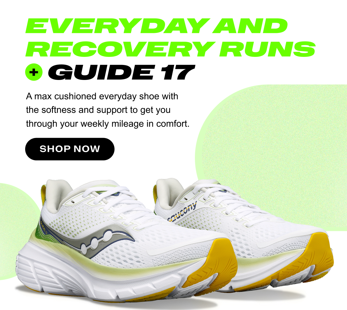 [saucony] EVERYDAY AND RECOVERY RUNS + GUIDE 17 - A max cushioned everyday shoe with the softness and support to get you through your weekly mileage in comfort. - SHOP NOW