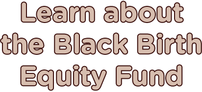 Learn about the Black Birth Equity Fund