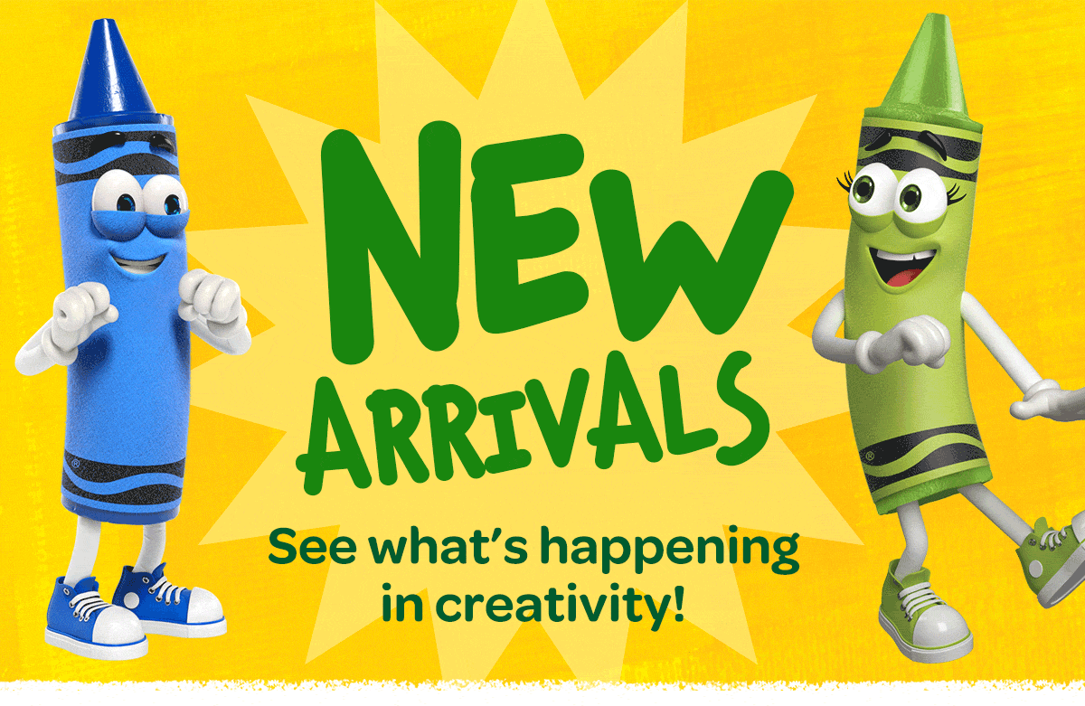 Two Crayola Crayon characters with creative new arrivals message