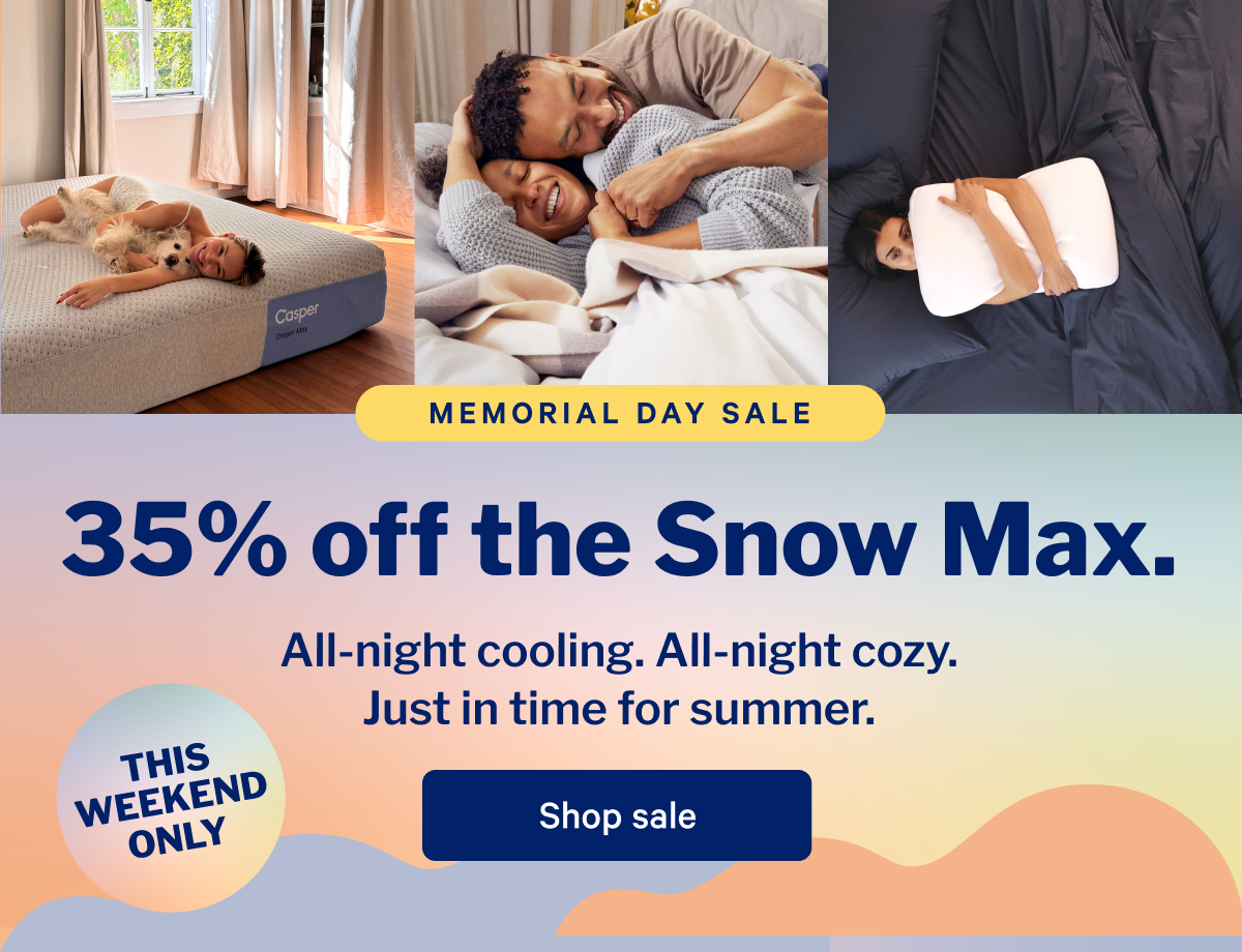 35% off the Snow Max. >> All-night cooling, All-night cozy. Just in time for summer. >> Shop sale >>