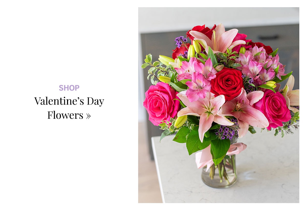 Shop Valentine's Day Flowers »