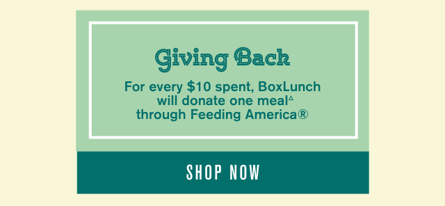 Giving Back. For Every $10 Spent BoxLunch Will Donate One Meal Through Feeding America. Shop Now