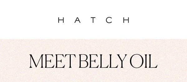 HATCH - Meet Belly Oil