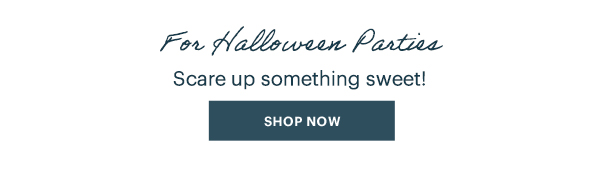 For Halloween Parties  Scare up something sweet!  [SHOP NOW]