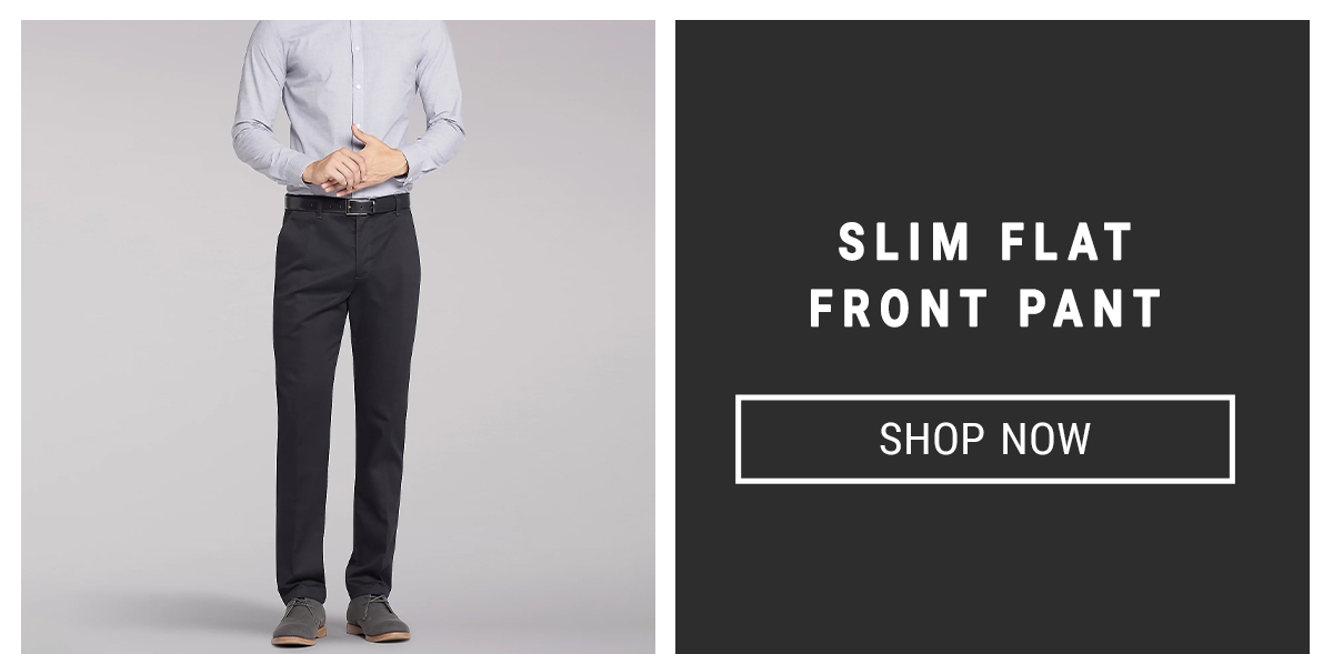 SLIM FLAT FRONT PANT Shop Now