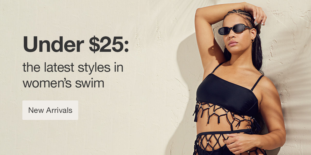 Under $25: the latest styles in women's swim New Arrivals >