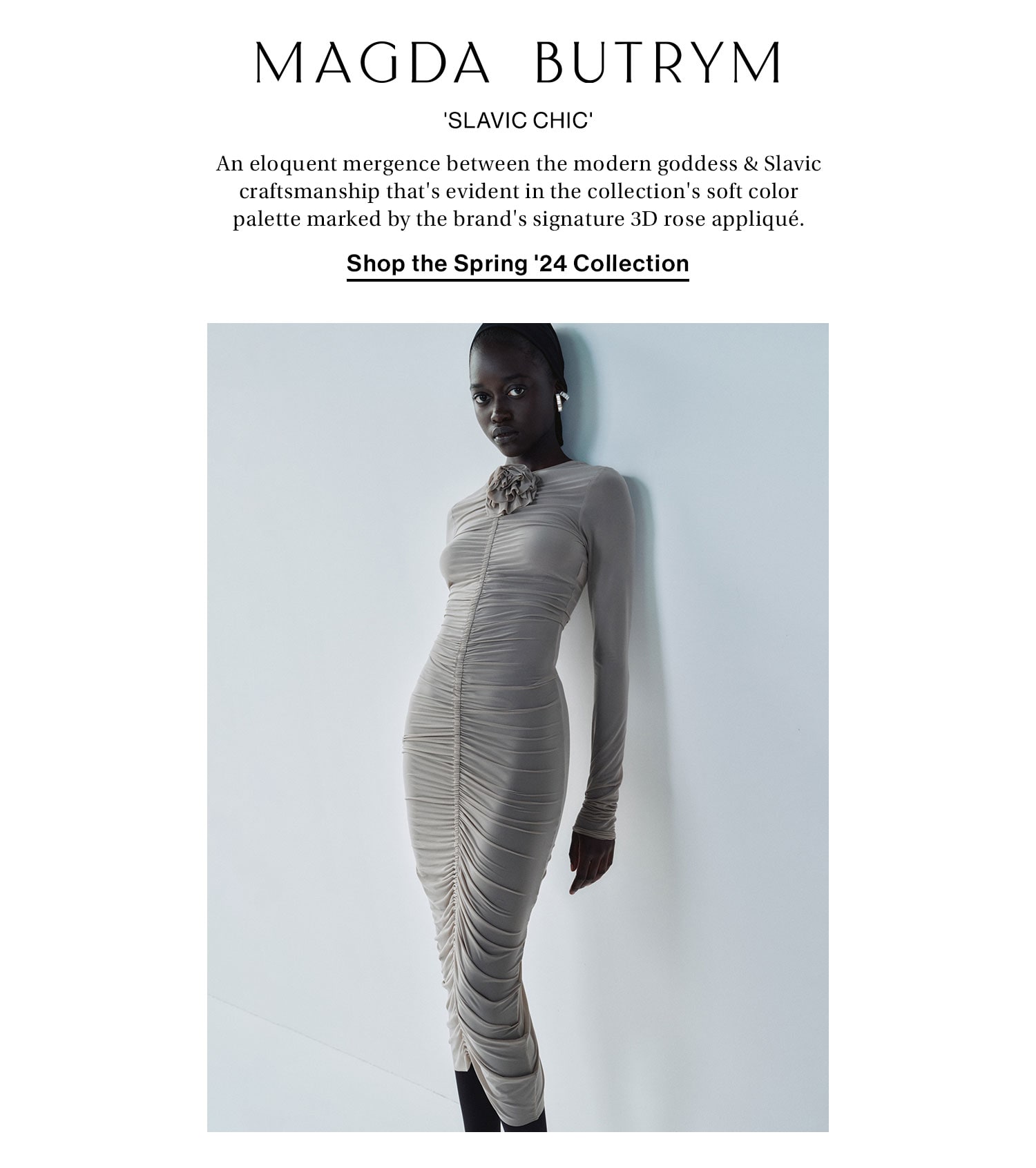 Madga Butrym 'Slavic Chic'. An eloquent mergence between the modern goddess & Slavic craftsmanship that's evident in the collection's soft color palette marked by the brand's signature 3D rose appliqué. Shop the Spring '24 Collection