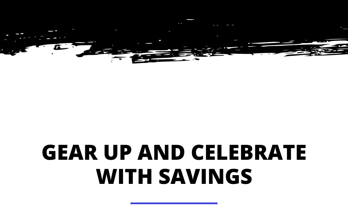 Gear Up and Celebrate with Savings