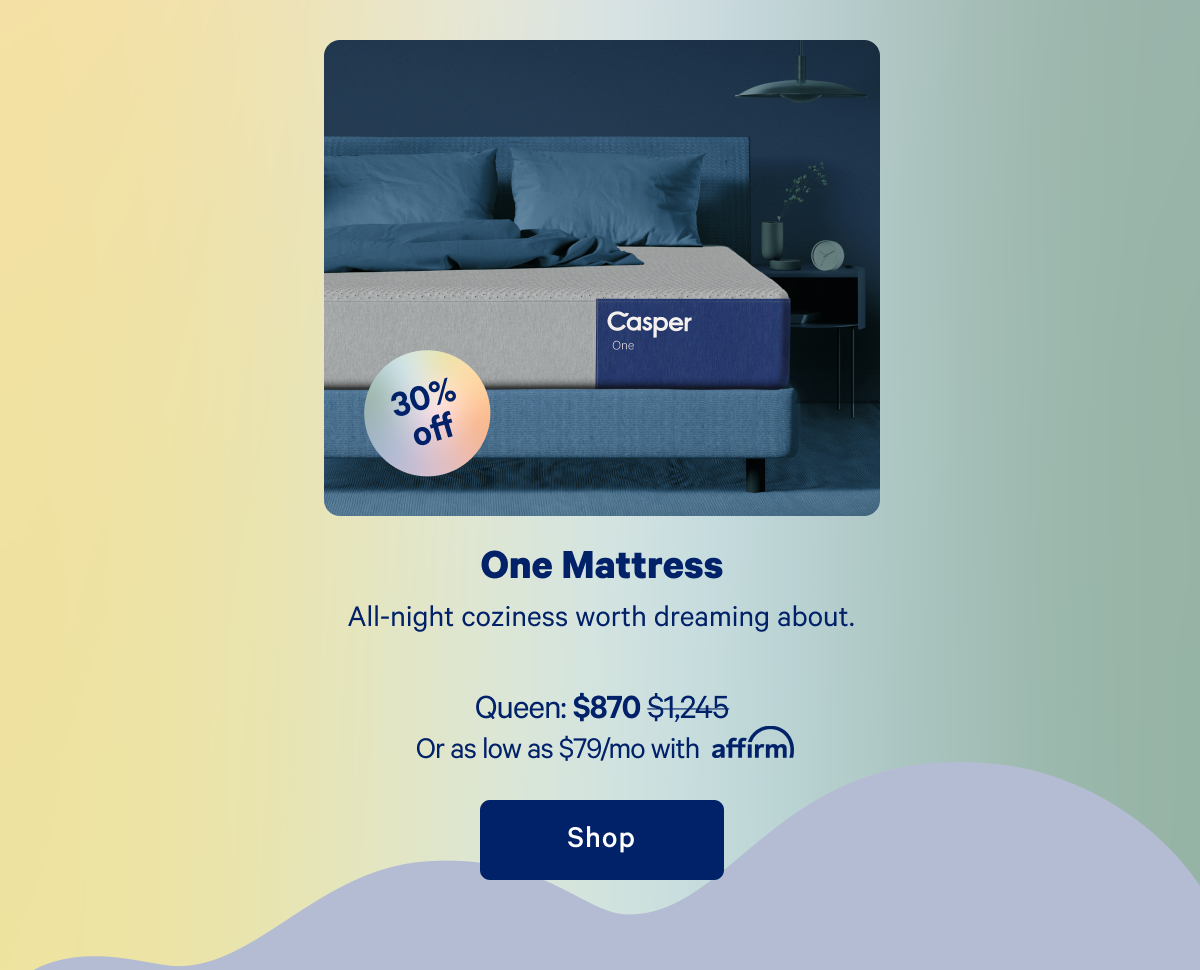 One Mattress >> All-night coziness worth dreaming about. >> Shop >>