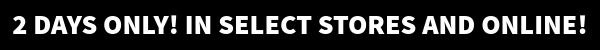 2 Days Only! In Stores & Online!