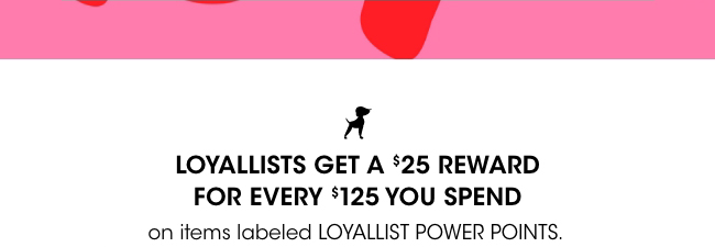 Loyallists get a $25 reward for every $125 spent.