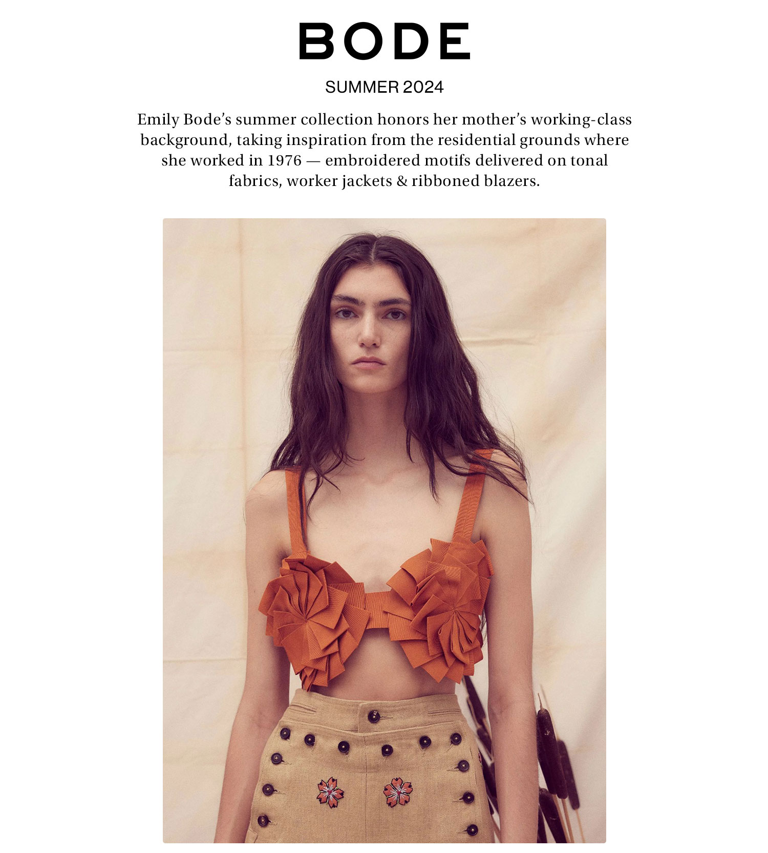 Bode Summer 2024. Emily Bode’s summer collection honors her mother’s working-class background, taking inspiration from the residential grounds where she worked in 1976 — embroidered motifs delivered on tonal fabrics, worker jackets & ribboned blazers.