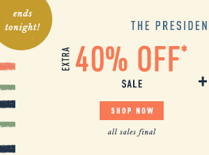 The Presidents' Day Event Extra 40% off sale. Shop now. All sales final.