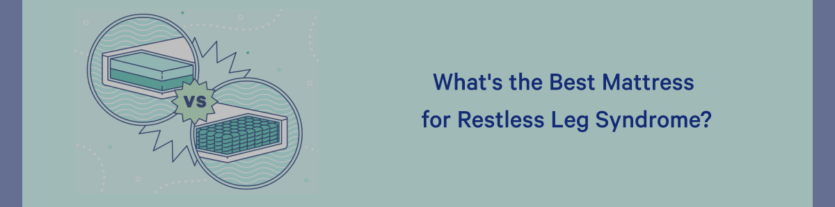 What's the Best Mattress for Restless Leg Syndrome? >>