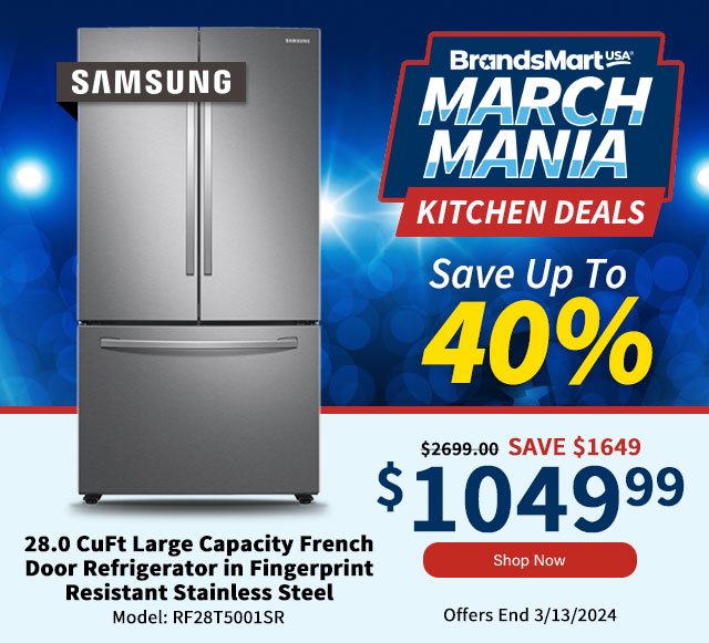 BrandsMart USA March Mania Kitchen Deals. Save Up To 40%. Samsung 28.0 CuFt Large Capacity French Door Refrigerator in Fingerprint Resistant Stainless Steel. Shop Now.