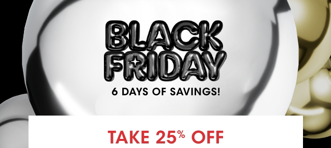 BLACK FRIDAY: 6 DAYS OF SAVINGS