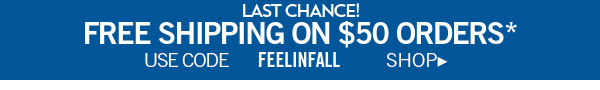 last chance! free shipping on $50 orders* use code feelinfall shop