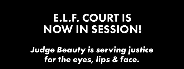 e.l.f. court is now in session