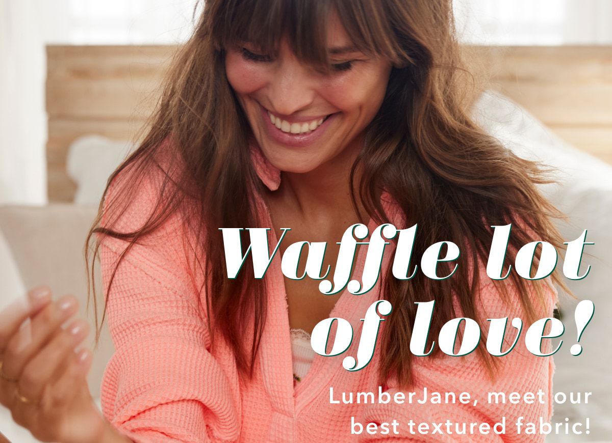 Waffle lot of love! LumberJane, meet our best textured fabric!