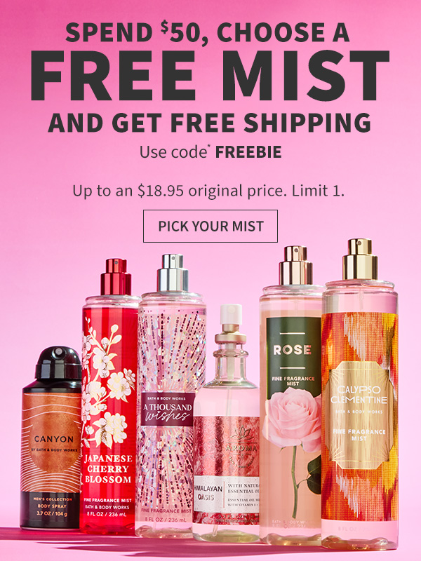 Spend $50, choose a free mist and get free shipping Use Code* FREEBIE Up to an $18.95 original price. Limit 1. Pick Your Mist