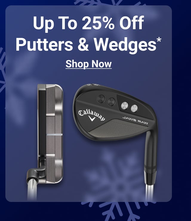 up to twenty five percent off putters and wedges sets shop now