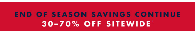 End of season savings continue                                            30 - 70% off sitewideº