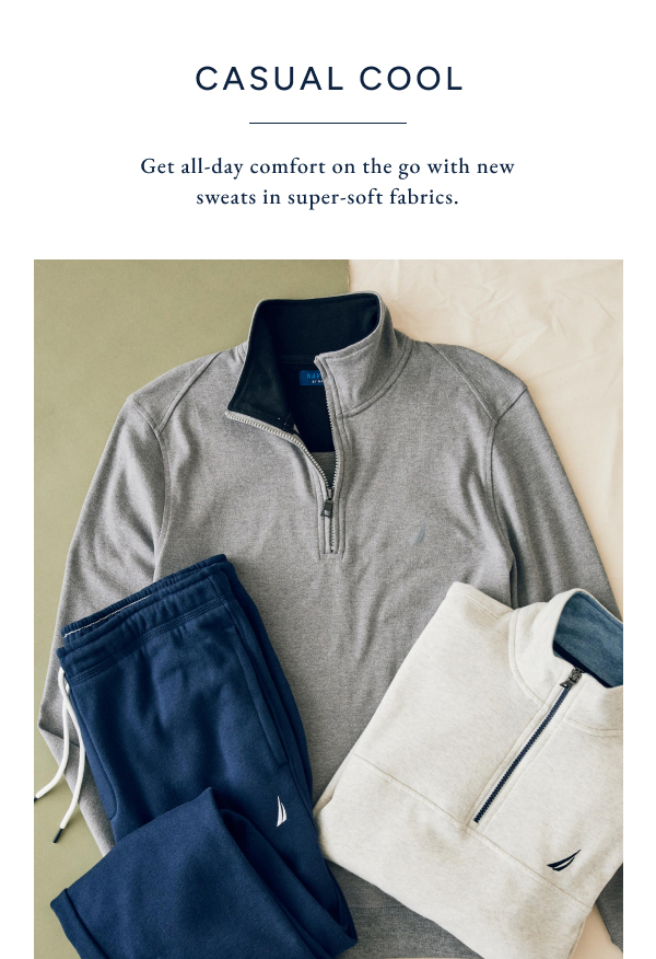 casual cool. Get all-day comfort on the go with new sweats in super-soft fabrics/