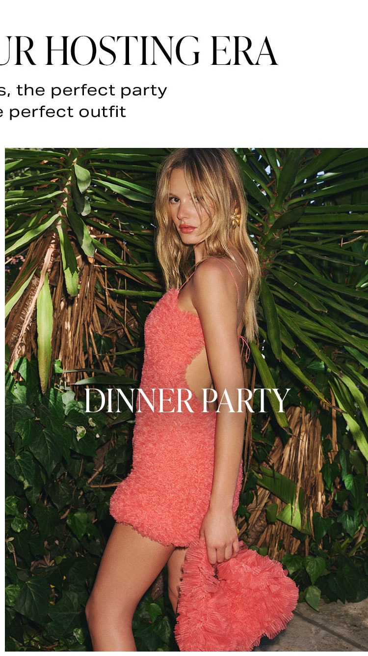 If You’re In Your Hosting Era. As everyone knows, the perfect party starts with the perfect outfit. Dinner Party. Shop Now.