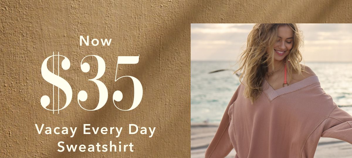 Now $35 Vacay Every Day Sweatshirt