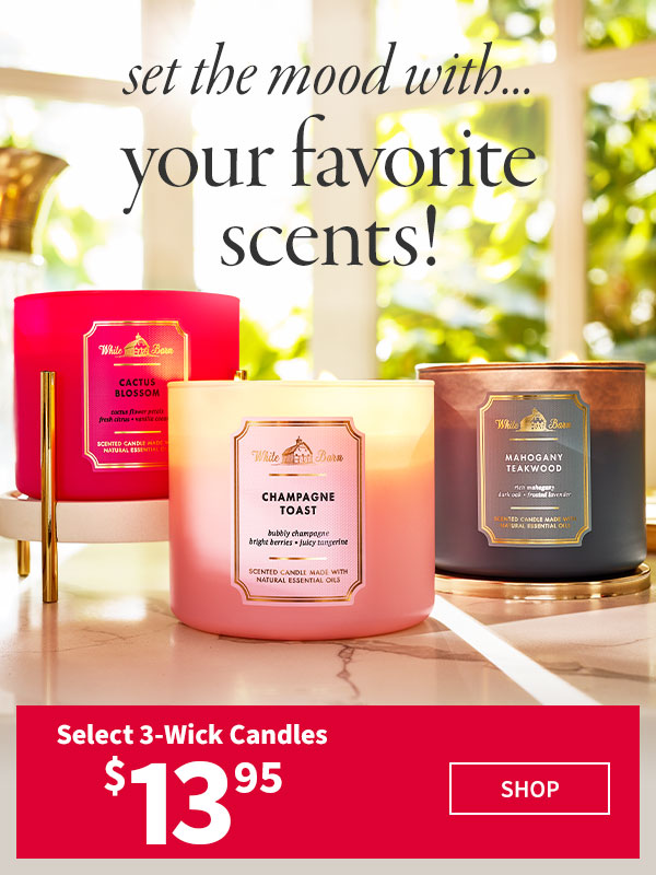 set the mood with...your favorite scents! select 3-wick candles $13.95 shop