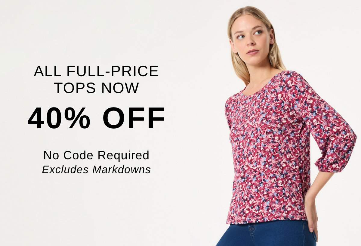 ALL FULL-PRICE TOPS NOW 40% OFF No Code Required