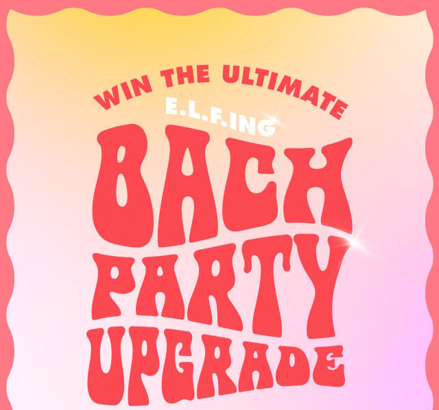 win the ultimate e.l.f.ing bach party upgrade