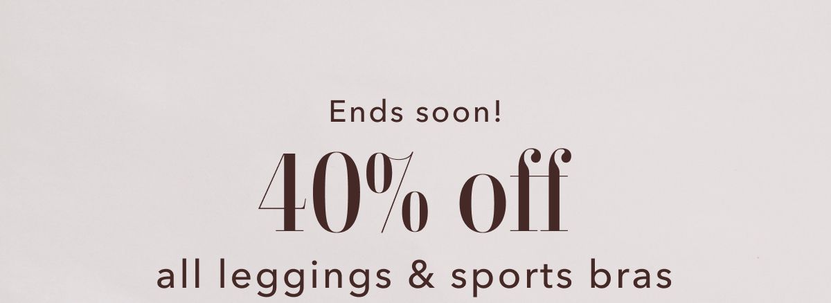 Ends soon! 40% off all leggings & sports bras