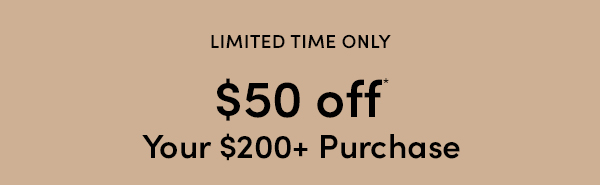 $50 Off Your $200+ Purchase