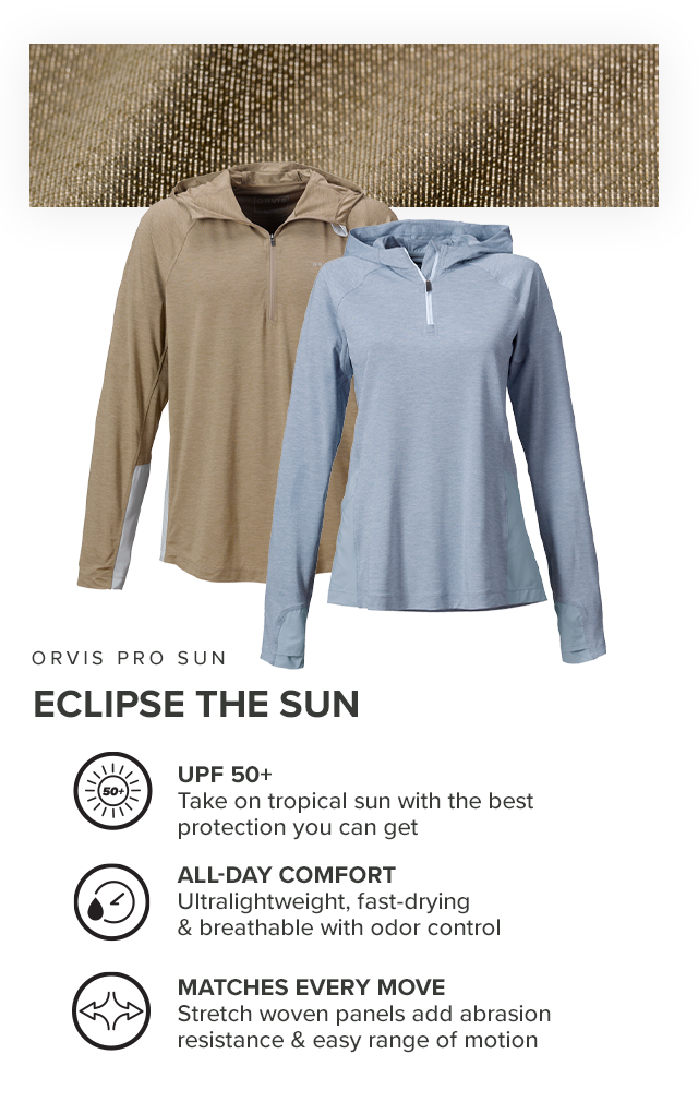 We live in the sun, and we know you do, too. That’s why we’ve perfected a lineup of UPF tops and bottoms for every activity out there. Easy & Full Coverage Sunscreen is a constant effort. Clothing is way more comfortable. Tested for Function, Comfort & Quality We make sure it passes our (and your) high standards. A Solution for Every Activity Coverage for everything from dog walks to chasing permit across the flats.