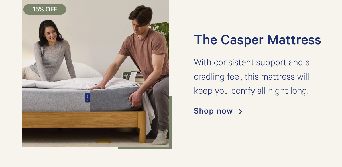 The Casper Mattress >> With consistent support and a cradling feel, this mattress will keep you comfy all night long. >> Shop now >>