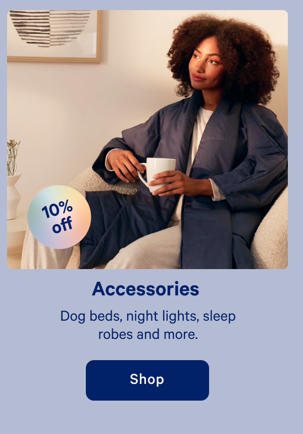 Accessories >> Dog beds, night lights, sleep robes and more. >> Shop >>