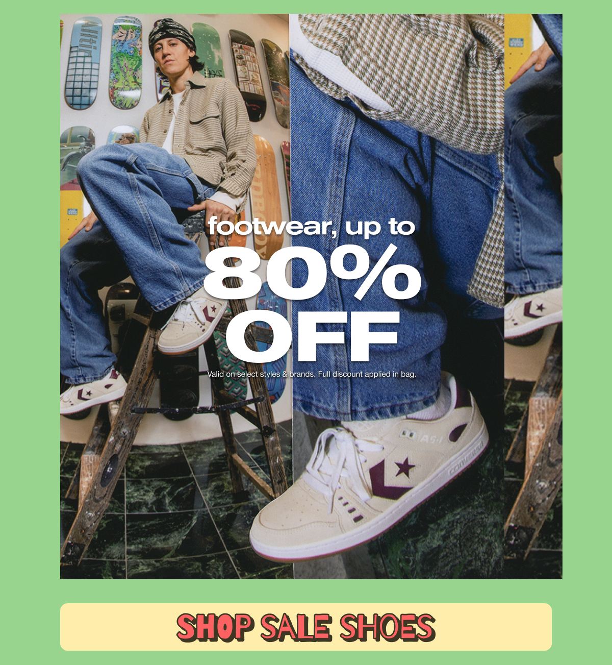 Get Up to 80% Off Footwear | SHOP NOW