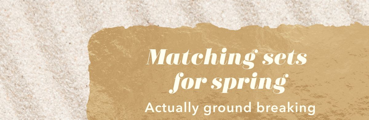 Matching sets for spring | Actually ground breaking