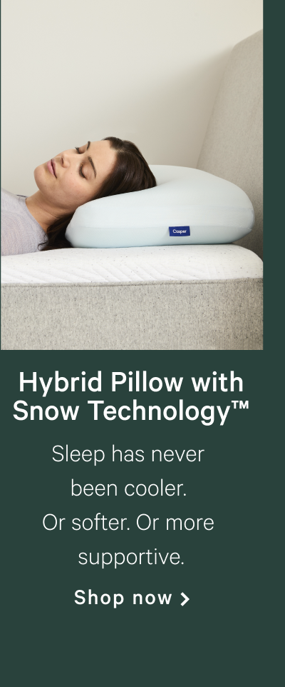 Hybrid Pillow with Snow Technologyâ„¢ >> Sleep has never been cooler. Or softer. Or more supportive. >> Shop now >>