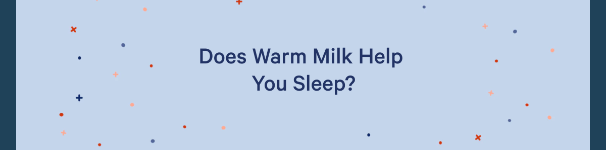 Does Warm Milk Help You Sleep? >>