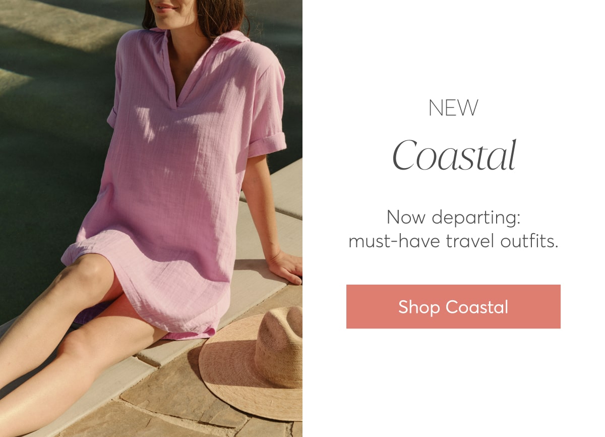 New Coastal: Now departing: must-have travel outfits. Shop Coastal