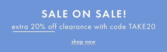 Sale on sale! Extra twenty percent off clearance with code TAKE20. Shop now