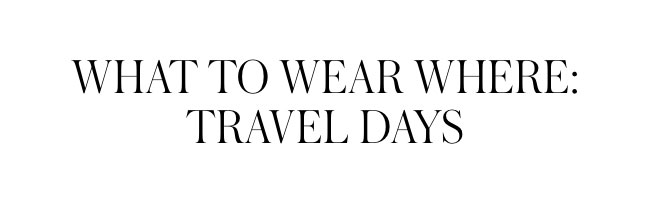 what to wear where: travel days