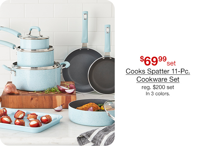 $69.99 set Cooks Spatter 11-Pc. Cookware Set regular $200 set. In 3 colors.