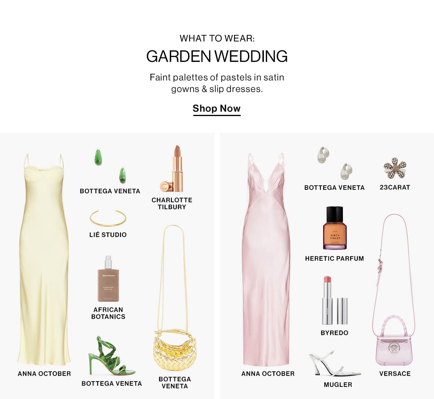 WHAT TO WEAR: GARDEN WEDDING DEK: Faint palettes of pastels in satin gowns & slip dresses. CTA: Shop Now