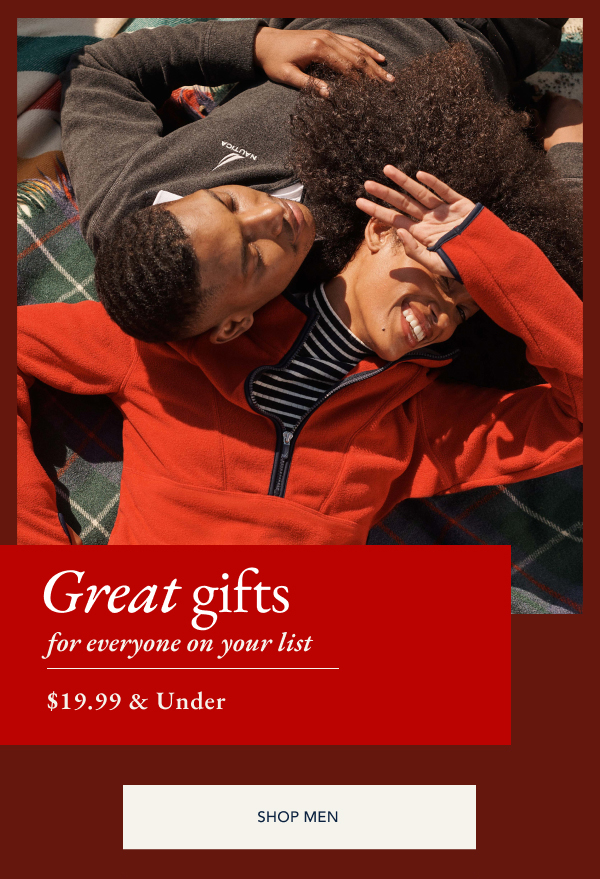 Great gifts for everyone on your list. $19.99 & under. SHOP MEN