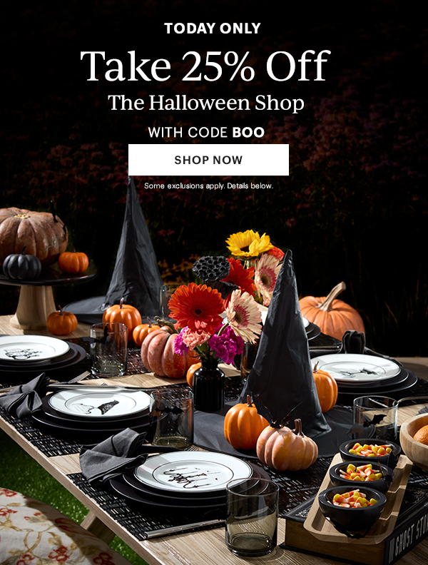 TODAY ONLY  Take 25% Off  The Halloween Shop  WITH CODE BOO  [SHOP NOW] Some exclusions apply. Details below.