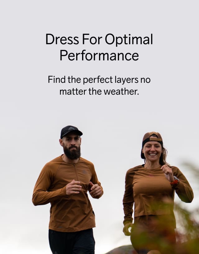 Dress For Optimal Performance, Find the perfect layers no matter the weather.