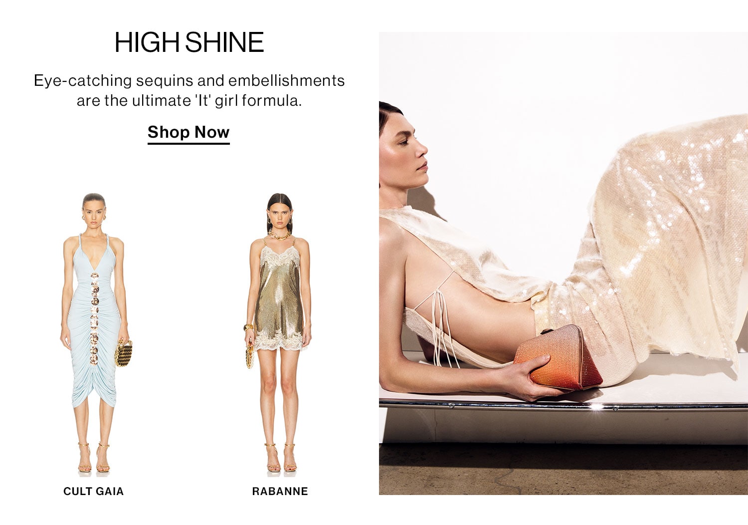 High Shine. Eye-catching sequins and embellishments are the ultimate 'It' girl formula. Shop Now